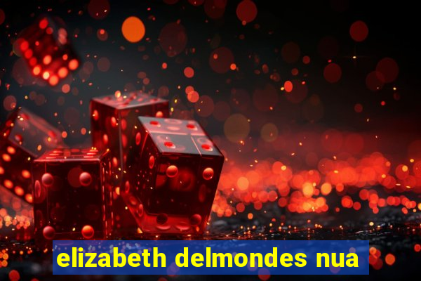 elizabeth delmondes nua